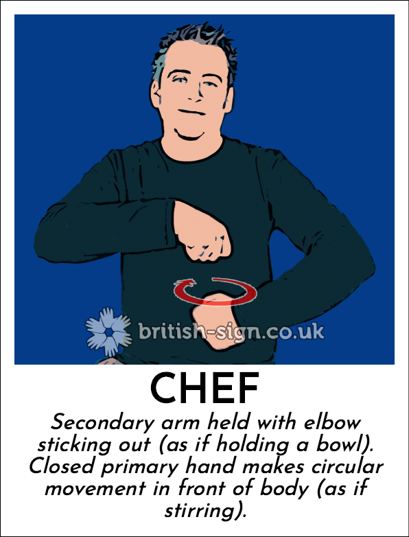 Chef: Secondary arm held with elbow sticking out (as if holding a bowl).  Closed primary hand makes circular movement in front of body (as if stirring).